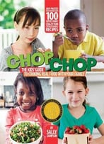 Chop Chop: The Kids’ Guide To Cooking Real Food With Your Family