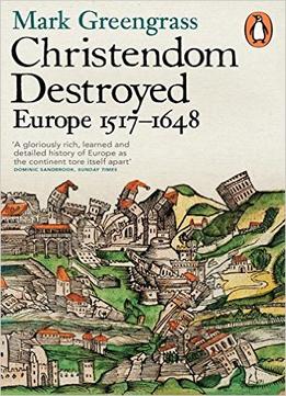 Christendom Destroyed: Europe 1517-1648