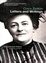 Clara Zetkin: Letters And Writings (Revolutionary History)