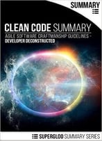 Clean Code Summary: Agile Software Craftmanship Guidelines – Developer Deconstructed