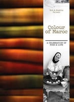 Colour Of Maroc: A Celebration Of Food & Life