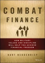 Combat Finance: How Military Values And Discipline Will Help You Achieve Financial Freedom
