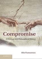 Compromise: A Political And Philosophical History