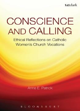 Conscience And Calling: Ethical Reflections On Catholic Women’S Church Vocations
