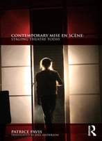 Contemporary Mise En Scène: Staging Theatre Today
