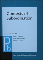 Contexts Of Subordination: Cognitive, Typological And Discourse Perspectives