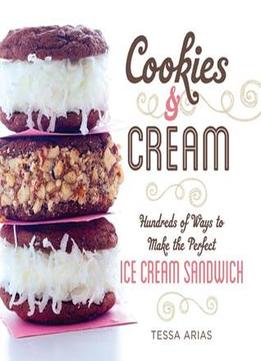 Cookies & Cream: Hundreds Of Ways To Make The Perfect Ice Cream Sandwich
