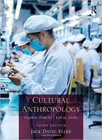 Cultural Anthropology: Global Forces, Local Lives, 3 Edition