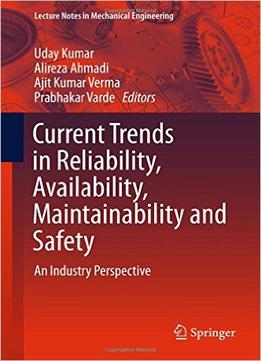 Current Trends In Reliability, Availability, Maintainability And Safety: An Industry Perspective