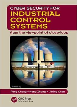 Cyber Security For Industrial Control Systems: From The Viewpoint Of Close-Loop