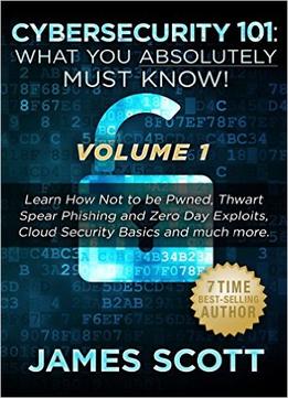 Cybersecurity 101: What You Absolutely Must Know! – Volume 1