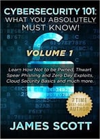 Cybersecurity 101: What You Absolutely Must Know! – Volume 1