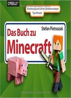 Das Buch Zu Minecraft: Orientierung & Erste Schritte, Überlebensstrategien, Tipps & Rezepte