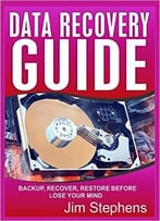 Data Recovery Guide: Backup, Recover, Restore Before You Lose Your Mind