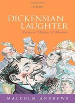 Dickensian Laughter: Essays On Dickens And Humour