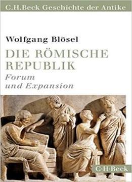 Die Römische Republik: Forum Und Expansion