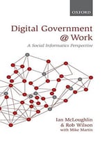 Digital Government At Work: A Social Informatics Perspective