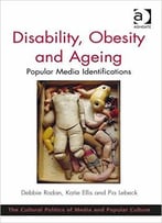 Disability, Obesity And Ageing: Popular Media Identifications