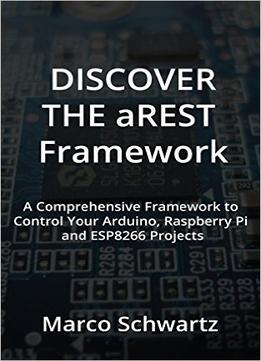 Discover The Arest Framework: Easily Control Your Arduino, Raspberry Pi & Esp8266 Projects