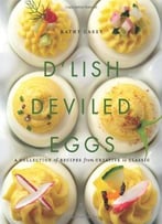 D’Lish Deviled Eggs: A Collection Of Recipes From Creative To Classic