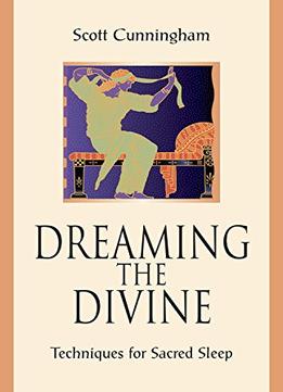 Dreaming The Divine: Techniques For Sacred Sleep