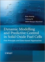 Dynamic Modeling And Predictive Control In Solid Oxide Fuel Cells: First Principle And Data-Based Approaches