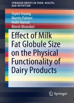 Effect Of Milk Fat Globule Size On The Physical Functionality Of Dairy Products