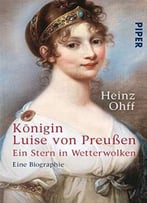 Ein Stern In Wetterwolken: Königin Luise Von Preußen. Eine Biographie