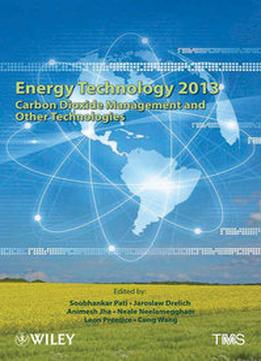 Energy Technology 2013: Carbon Dioxide Management And Other Technologies