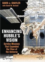 Enhancing Hubble’S Vision: Service Missions That Expanded Our View Of The Universe