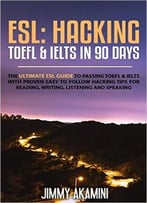 Esl: Hacking Toefl & Ielts In 90 Days