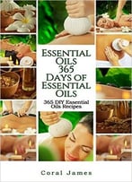 Essential Oils: 365 Days Of Essential Oils
