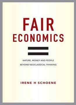 Fair Economics: Nature, Money And People Beyond Neoclassical Thinking