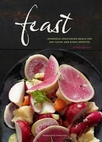 Feast: Generous Vegetarian Meals For Any Eater And Every Appetite