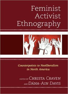 Feminist Activist Ethnography: Counterpoints To Neoliberalism In North America