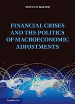 Financial Crises And The Politics Of Macroeconomic Adjustments