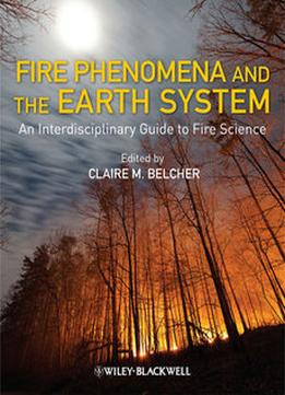 Fire Phenomena And The Earth System: An Interdisciplinary Guide To Fire Science