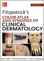 Fitzpatrick’S Color Atlas And Synopsis Of Clinical Dermatology (7th Edition)