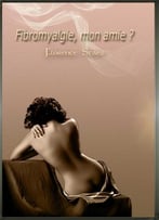 Florence Staës, Fibromyalgie, Mon Amie ?