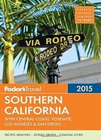 Fodor’S Southern California 2015: With Central Coast, Yosemite, Los Angeles & San Diego (Full-Color Travel Guide)
