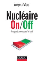 François Lévêque, Nucléaire On/Off – Analyse Économique D’Un Pari