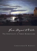 From Despair To Faith: The Spirituality Of Soren Kierkegaard