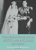 George And Marina: Duke And Duchess Of Kent