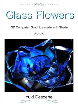 Glass Flowers: 3D Computer Graphics With Shade