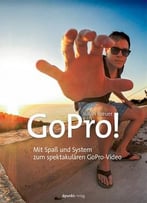 Gopro!: Mit Spaß Und System Zum Spektakulären Gopro-Video