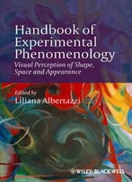 Handbook Of Experimental Phenomenology: Visual Perception Of Shape, Space And Appearance