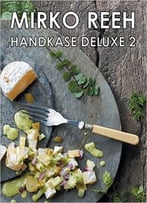 Handkäse Deluxe 2: Neue Rezepte Rund Um Den Handkäs