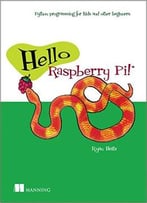 Hello Raspberry Pi!: Python Programming For Kids And Other Beginners