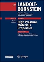 High Pressure Materials Properties: Subvolume A: Magnetic Properties Of D-Elements, Alloys And Compounds Under Pressure