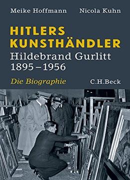 Hitlers Kunsthändler: Hildebrand Gurlitt 1895-1956